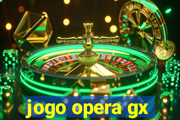 jogo opera gx